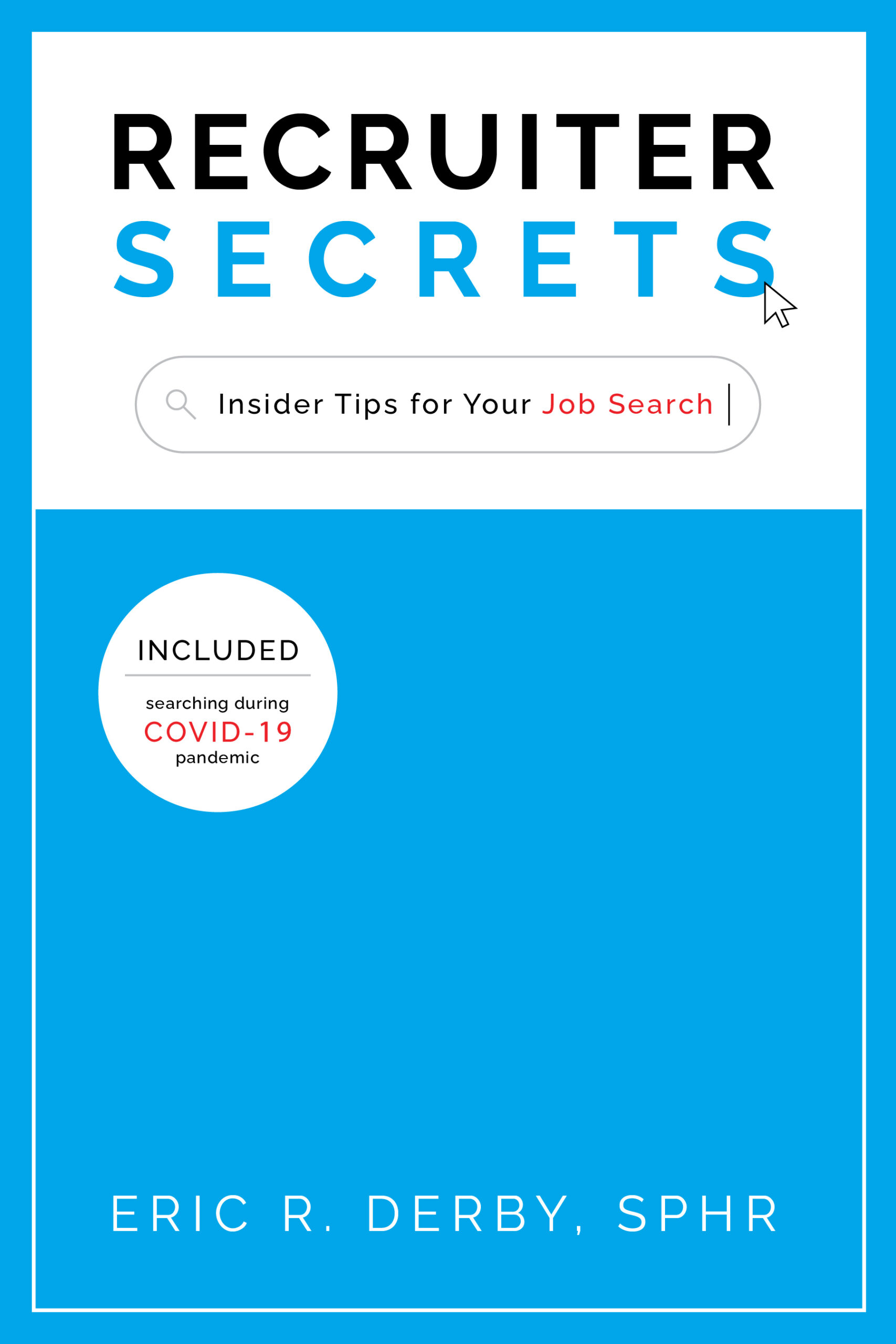 Recruiter Secrets-What you always wanted to know about an effective job search, and what recruiters have been wanting to tell you.