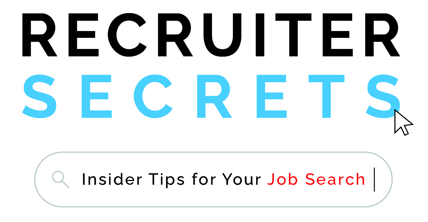 Recruiter Secrets-What you always wanted to know about an effective job search, and what recruiters have been wanting to tell you.